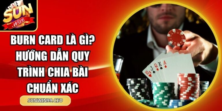 Burn Card Là Gì? Hướng Dẫn Quy Trình Chia Bài Chuẩn Xác 10 Burn Card Là Gì? Hướng Dẫn Quy Trình Chia Bài Chuẩn Xác