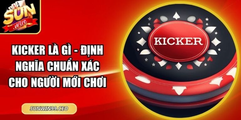Kicker Là Gì - Định Nghĩa Chuẩn Xác Cho Người Mới Chơi 7 Kicker Là Gì - Định Nghĩa Chuẩn Xác Cho Người Mới Chơi