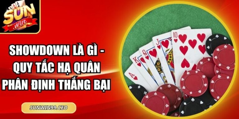 Showdown Là Gì - Quy Tắc Hạ Quân Phân Định Thắng Bại