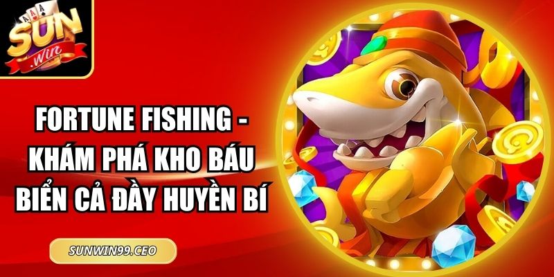 Fortune Fishing - Khám Phá Kho Báu Biển Cả Đầy Huyền Bí 6 Fortune Fishing